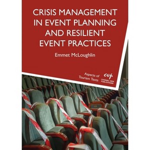 Crisis Management in Event Planning and Resilient Event Practices - (Aspects of Tourism Texts) by  Emmet McLoughlin (Paperback) - 1 of 1