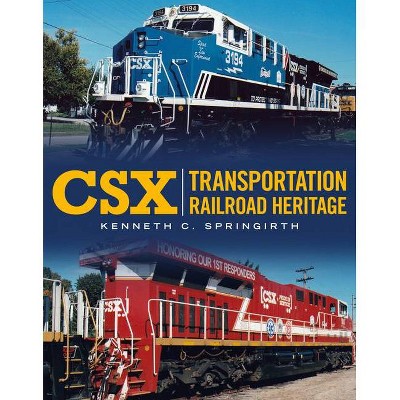 Csx Transportation Railroad Heritage - (America Through Time) by  Kenneth C Springirth (Paperback)