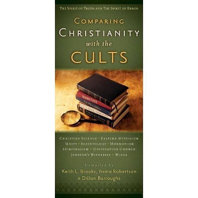 Comparing Christianity with the Cults - by  Keith Brooks & Irvine Robertson & Dillon Burroughs (Paperback)