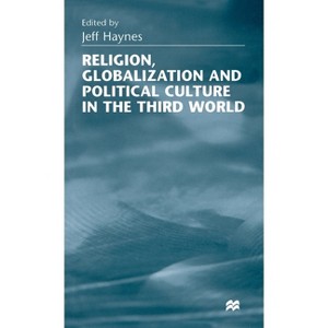 Religion, Globalization and Political Culture in the Third World - by  Jeff Haynes (Hardcover) - 1 of 1