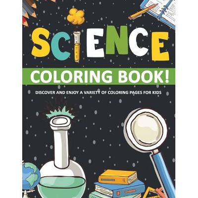 Science Coloring Book! Discover And Enjoy A Variety Of Coloring Pages For Kids - by  Bold Illustrations (Paperback)