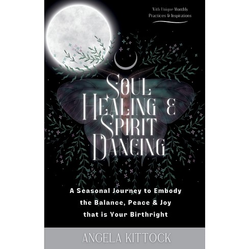 Soul Healing & Spirit Dancing - by  Angela Kittock (Paperback) - image 1 of 1