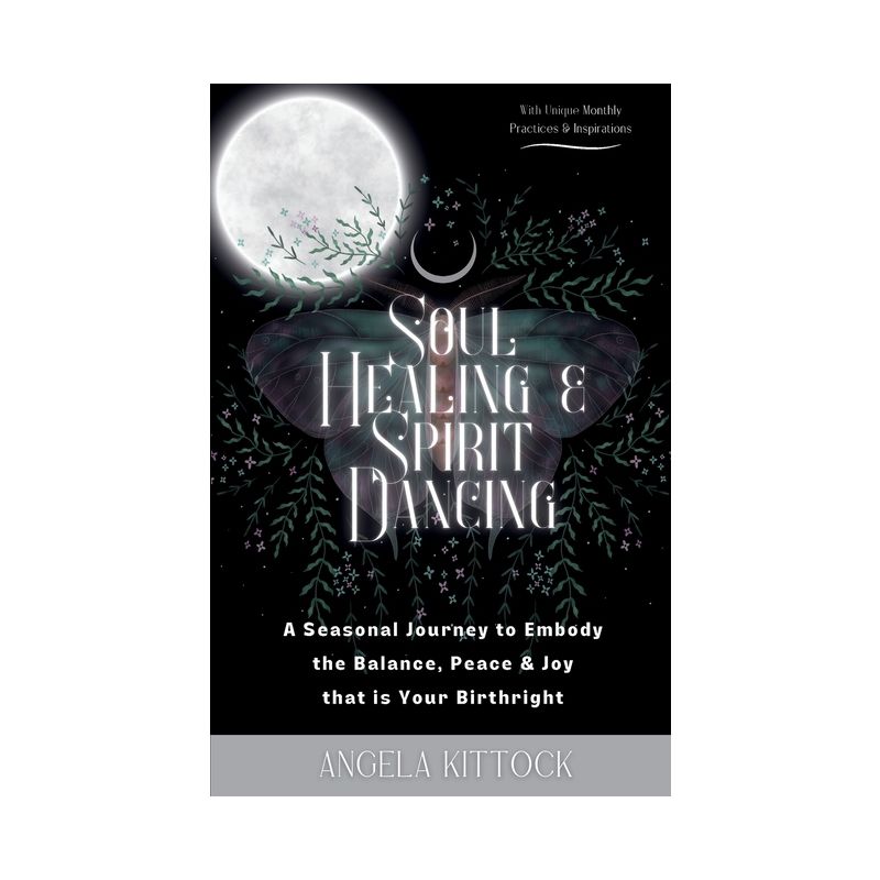 Soul Healing & Spirit Dancing - by  Angela Kittock (Paperback), 1 of 2