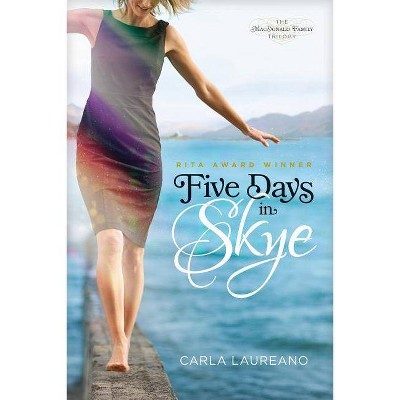 Five Days in Skye - (MacDonald Family Trilogy) by  Carla Laureano (Paperback)