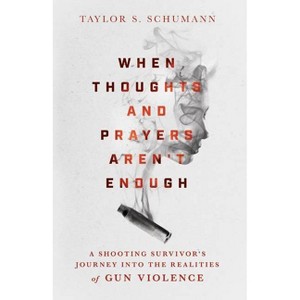 When Thoughts and Prayers Aren't Enough - by  Taylor S Schumann (Hardcover) - 1 of 1