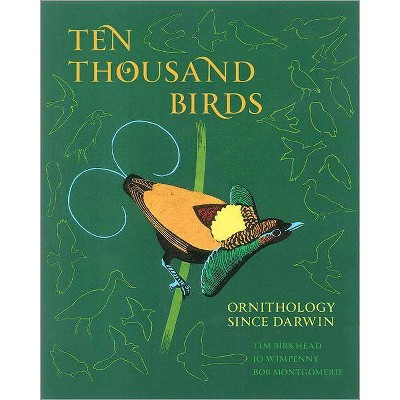 Ten Thousand Birds - by  Tim Birkhead & Jo Wimpenny & Bob Montgomerie (Hardcover)