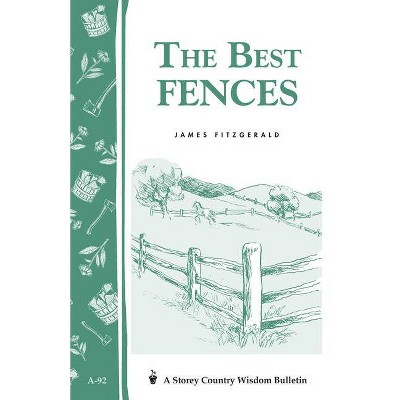 The Best Fences - (Storey Country Wisdom Bulletin) by  James Fitzgerald (Paperback)