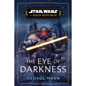 Star Wars: The Eye of Darkness (the High Republic) - (Star Wars: The High Republic) by George Mann - 1 of 1