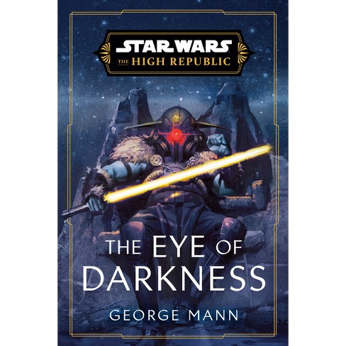 Star Wars: The Eye of Darkness (the High Republic) - (Star Wars: The High Republic) by George Mann - image 1 of 1