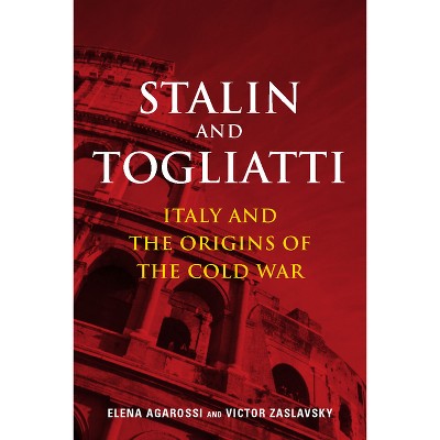 Stalin and Togliatti - (Cold War International History Project) by  Elena Agarossi & Victor Zaslavsky (Hardcover)