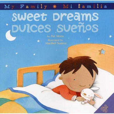 Sweet Dreams/Dulces Suenos - (My Family: Mi Familia) by  Pat Mora (Hardcover)