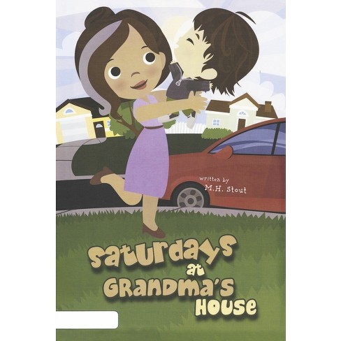 Saturdays At Grandma's House - By M H Stout (hardcover) : Target