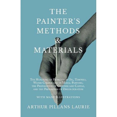 The Painter's Methods and Materials - by  Arthur Pillans Laurie (Paperback)