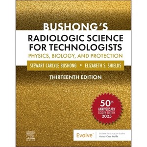 Bushong's Radiologic Science for Technologists - 13th Edition by  Stewart C Bushong & Elizabeth Shields (Hardcover) - 1 of 1