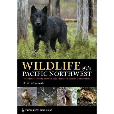 Wildlife of the Pacific Northwest - (Timber Press Field Guide) by  David Moskowitz (Paperback)