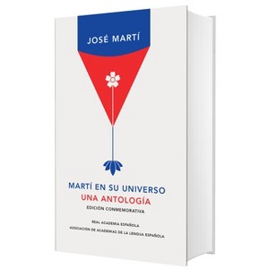 Martí En Su Universo: Una Antología (Edición Conmemorativa de la Rae Y La Asale)/ Martí in His Universe - by  José Martí (Hardcover) - 1 of 1