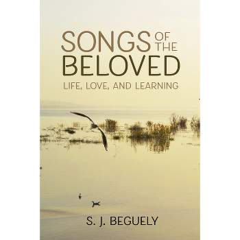 Songs of the Beloved - by  S J Beguely (Paperback)