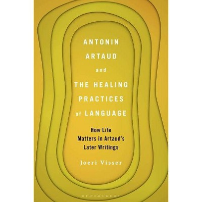 Antonin Artaud and the Healing Practices of Language - by  Joeri Visser (Hardcover)