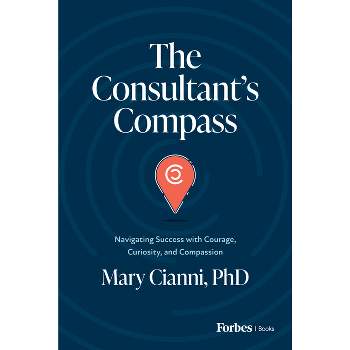 The Consultant's Compass - by  Mary Cianni (Hardcover)