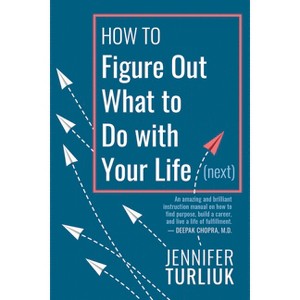 How to Figure Out What to Do with Your Life (Next) - by  Jennifer Turliuk (Paperback) - 1 of 1