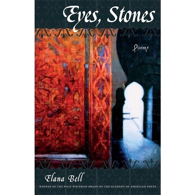 Eyes, Stones - (Walt Whitman Award of the Academy of American Poets) by  Elana Bell (Paperback)