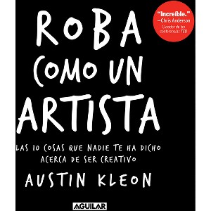 Roba Como Un Artista: Las 10 Cosas Que Nadie Te Ha Dicho Acerca de Ser Creativo / Steal Like an Artist: 10 Things Nobody Told You about Being - 1 of 1