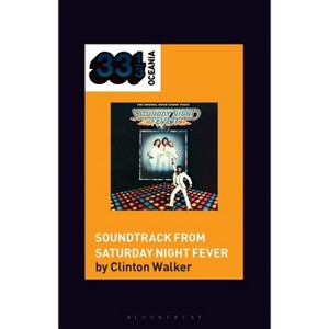 Soundtrack from Saturday Night Fever - (33 1/3 Oceania) by  Clinton Walker (Hardcover) - 1 of 1