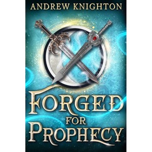 Forged for Prophecy - (Forged for Destiny) by  Andrew Knighton (Paperback) - 1 of 1