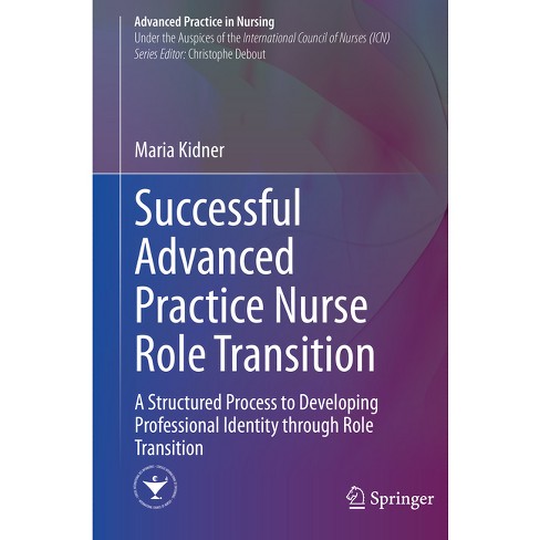 Successful Advanced Practice Nurse Role Transition - (advanced Practice In  Nursing) By Maria Kidner (paperback) : Target