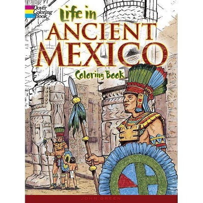 Life in Ancient Mexico Coloring Book - (Dover History Coloring Book) by  John Green (Paperback)