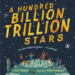 Hundred Billion Trillion Stars -  by Seth Fishman (School And Library)