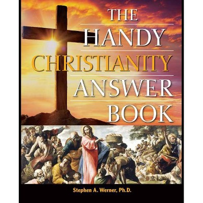 The Handy Christianity Answer Book - (Handy Answer Books) by  Stephen A Werner (Paperback)