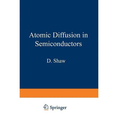 Atomic Diffusion in Semiconductors - by  D Shaw (Paperback)