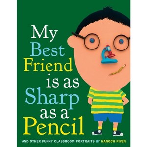 My Best Friend Is as Sharp as a Pencil: And Other Funny Classroom Portraits - by  Hanoch Piven (Hardcover) - 1 of 1
