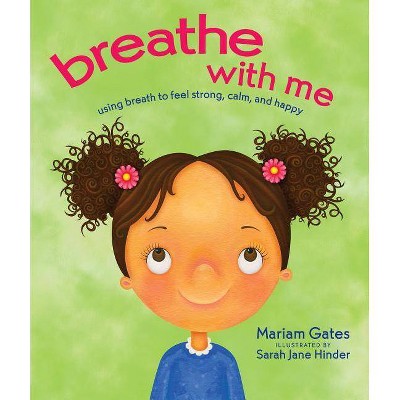 Breathe with Me - by  Mariam Gates (Hardcover)