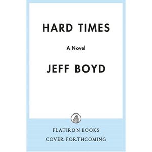 Hard Times - by  Jeff Boyd (Hardcover) - 1 of 1