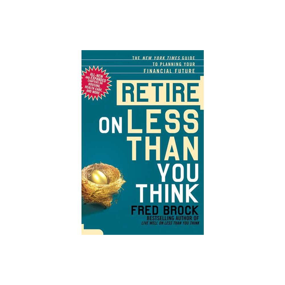 Retire on Less Than You Think - 2nd Edition by Fred Brock (Paperback)