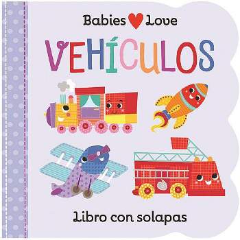 Babies Love Vehículos / Babies Love Things That Go (Spanish Edition) - by  Rose Nestling (Board Book)