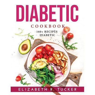 Diabetic Cooking - by  Elizabeth R Tucker (Paperback)