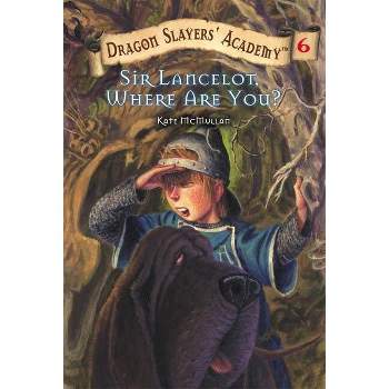 Sir Lancelot, Where Are You? - (Dragon Slayers' Academy) by  Kate McMullan (Paperback)