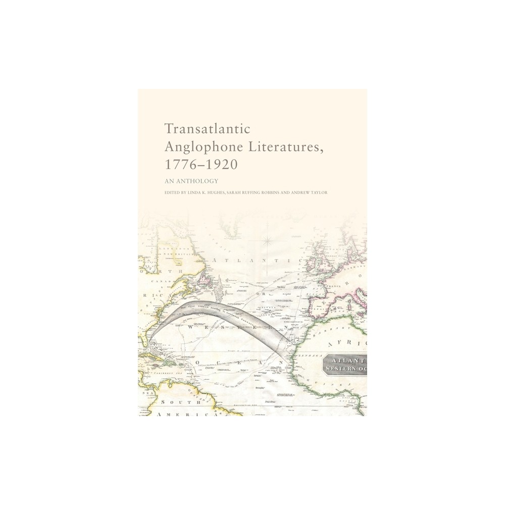 Transatlantic Anglophone Literatures, 1776-1920 - by Linda K Hughes & Sarah Ruffing Robbins & Andrew Taylor (Paperback)