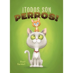 ¡Todos Son Perros! - by  Roel Seidell (Hardcover) - 1 of 1