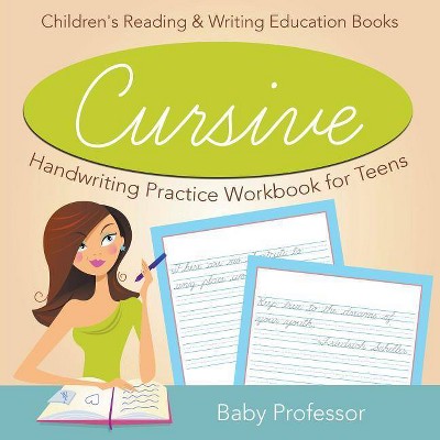 Cursive Handwriting Practice Workbook for Teens - by  Baby Professor (Paperback)