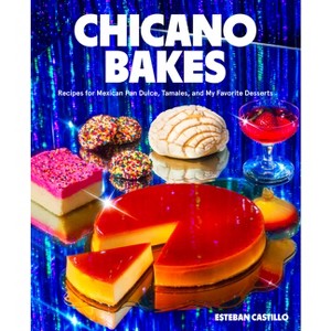 Chicano Bakes - by  Esteban Castillo (Hardcover) - 1 of 1