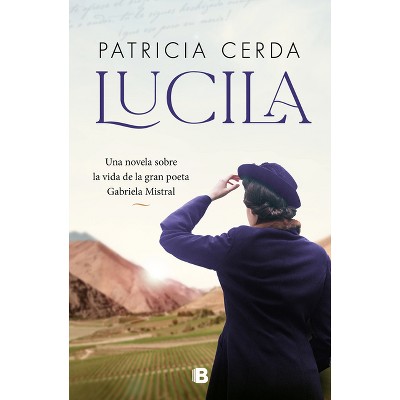 Lucila (Spanish Edition) Una Novela Sobre La Vida de Gabriela Mistral - (La Novia Gitana) by  Patricia Cerda (Paperback)