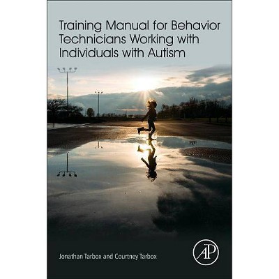 Training Manual for Behavior Technicians Working with Individuals with Autism - by  Jonathan Tarbox & Courtney Tarbox (Paperback)