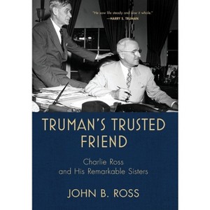 Truman's Trusted Friend - by  John B Ross (Hardcover) - 1 of 1
