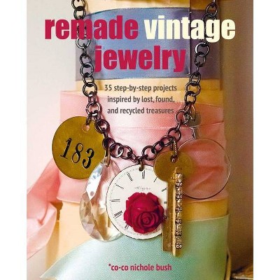 Remade Vintage Jewelry - by  Co-Co Nichole Bush (Paperback)