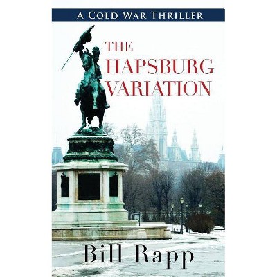 The Hapsburg Variation - (Cold War Thriller) by  Bill Rapp (Paperback)