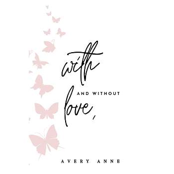 With and Without Love - by  Avery Anne (Paperback)